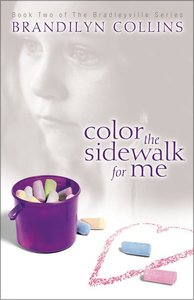 Color the Sidewalk For Me (#02 in Bradleyville Series) Color the Sidewalk For Me (#02 in Bradleyville Series)