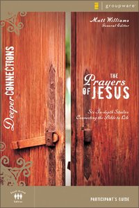 The Prayers of Jesus (Participants Guide) (Deeper Connections Series) The Prayers of Jesus (Participants Guide) (Deeper Connections Series)