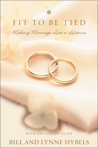 Fit to Be Tied: Making Marrriage Last a Lifetime Fit to Be Tied: Making Marrriage Last a Lifetime