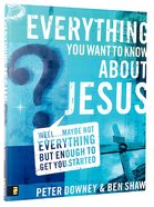 Everything You Want to Know About Jesus Paperback