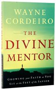 The Divine Mentor: Growing Your Faith as You Sit At the Feet of the Savior Paperback