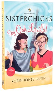 Sisterchicks Say Ooh La La!! (#05 in Sisterchicks Series) Sisterchicks Say Ooh La La!! (#05 in Sisterchicks Series)