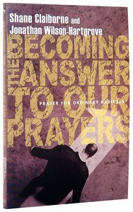Becoming the Answer to Our Prayers Becoming the Answer to Our Prayers