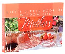 Lifes Little Book of Wisdom For Mothers Lifes Little Book of Wisdom For Mothers