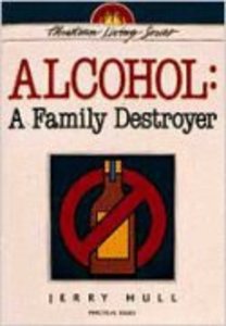Alcohol - a Family Destroyer (Christian Living Series) Alcohol - a Family Destroyer (Christian Living Series)
