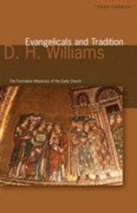 Evangelicals and Tradition: The Formative Influences of the Early Church Evangelicals and Tradition: The Formative Influences of the Early Church