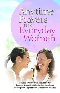 Anytime Prayers For Everyday Women Anytime Prayers For Everyday Women