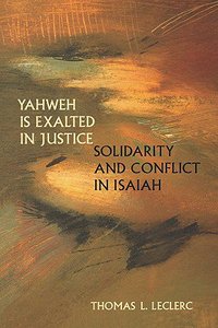 Yahweh is Exalted in Justice: Solidarity and Conflict in Isaiah Yahweh is Exalted in Justice: Solidarity and Conflict in Isaiah