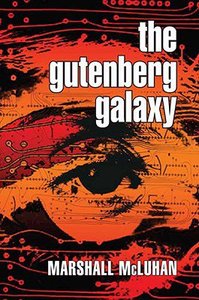 Gutenberg Galaxy: The Making of Typographic Man Gutenberg Galaxy: The Making of Typographic Man