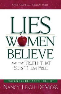 Lies Women Believe: And the Truth That Sets Them Free Lies Women Believe: And the Truth That Sets Them Free