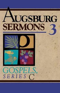 Augsburg Sermons 3: Gospels, Series C Augsburg Sermons 3: Gospels, Series C