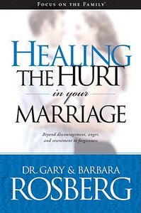 Healing the Hurt in Your Marriage Healing the Hurt in Your Marriage