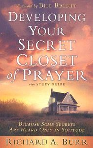 Developing Your Secret Closet of Prayer (With Study Guide) Developing Your Secret Closet of Prayer (With Study Guide)