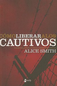 Como Liberar a Los Cautivos (Delivering The Captives) Como Liberar a Los Cautivos (Delivering The Captives)
