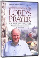 Reflections on the Lord's Prayer For People With Cancer DVD