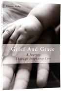 Grief and Grace: A Journey Through Pregnancy Loss Paperback