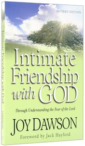 Intimate Friendship With God: Through Understanding the Fear of the Lord Intimate Friendship With God: Through Understanding the Fear of the Lord