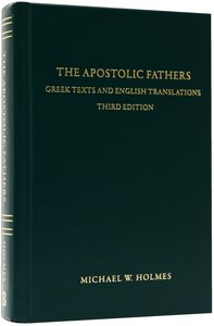 Apostolic Fathers: Greek Texts and English Translations (3rd Edition) Apostolic Fathers: Greek Texts and English Translations (3rd Edition)