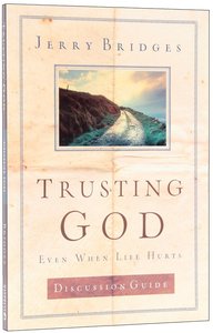 Trusting God: Even When Life Hurts (Discussion Guide) Trusting God: Even When Life Hurts (Discussion Guide)