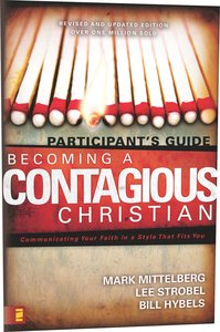 Becoming a Contagious Christian: Communicating Your Faith in a Style That Fits You (Participants Guide) Becoming a Contagious Christian: Communicating Your Faith in a Style That Fits You (Participants Guide)