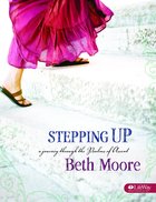 Stepping Up : A Journey Through the Psalms of Ascent (Member Book) (Beth Moore Bible Study Series) Paperback