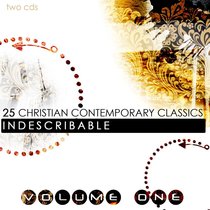 25 Contemporary Christian Classics Volume 1: Indescribable 25 Contemporary Christian Classics Volume 1: Indescribable