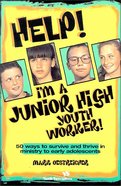 Help! I'm a Junior High Youth Worker! Paperback