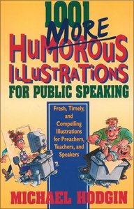 1001 More Humorous Illustrations For Public Speacking 1001 More Humorous Illustrations For Public Speacking