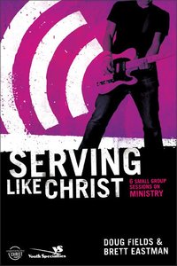 Serving Like Jesus (Experiencing Christ Together Student Series) Serving Like Jesus (Experiencing Christ Together Student Series)