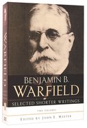 Selected Shorter Writings of Benjamin B Warfield (2 Vol Set) Hardback