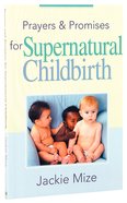Prayers and Promises For Supernatural Childbirth Mass Market