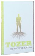 Root of the Righteous (Tozer Classics Series) Paperback