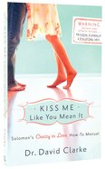 Kiss Me Like You Mean It: Solomon's Crazy in Love How-To Manual Paperback