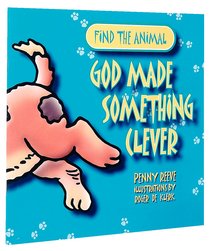 Find the Animal: God Made Something Clever (Dog) (Find The Animals Series) Find the Animal: God Made Something Clever (Dog) (Find The Animals Series)