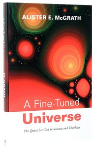 A Fine-Tuned Universe: The Quest For God in Science and Theology A Fine-Tuned Universe: The Quest For God in Science and Theology