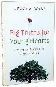 Big Truths For Young Hearts: Teaching and Learning the Greatness of God Big Truths For Young Hearts: Teaching and Learning the Greatness of God