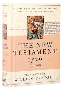 Tyndale New Testament 1526 Edition Tyndale New Testament 1526 Edition