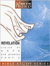 Revelation Part 2 - Vision of Hope and Promise (#03 in Wisdom Of The Word Series) Revelation Part 2 - Vision of Hope and Promise (#03 in Wisdom Of The Word Series)
