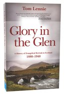 Glory in the Glen: A History of Evangelical Awakenings in Scotland 1880-1940 Paperback