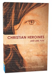 Christian Heroines Just Like You Christian Heroines Just Like You