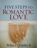 Five Steps to Romantic Love: A Workbook For Readers of Love Busters and His Needs, Her Needs Paperback