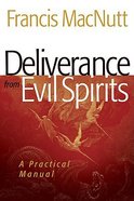 Deliverance From Evil Spirits: A Practical Manual (A Repackaged Edition) Paperback