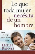 Lo Que Toda Mujer Necesita De Un Hombre (What Makes A Woman Feel Loved) Paperback