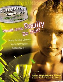 Would Jesus Really Do That? (Custom Curriculum Series) Would Jesus Really Do That? (Custom Curriculum Series)