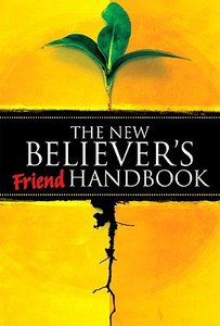 The New Believers Friend Handbook The New Believers Friend Handbook