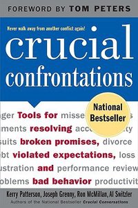 Crucial Confrontations: Tools For Resolving Broken Promises, Violated Expectations, and Bad Behaviour Crucial Confrontations: Tools For Resolving Broken Promises, Violated Expectations, and Bad Behaviour