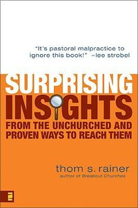 Surprising Insights From the Unchurched and Proven Ways to Reach Them Surprising Insights From the Unchurched and Proven Ways to Reach Them
