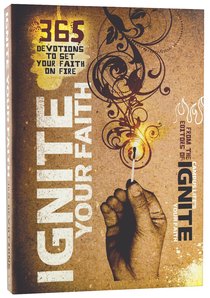 Ignite Your Faith:365 Devotions to Set Your Faith on Fire Ignite Your Faith:365 Devotions to Set Your Faith on Fire