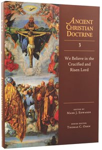 We Believe in the Crucified and the Risen Lord (#03 in Ancient Christian Doctrine Series) We Believe in the Crucified and the Risen Lord (#03 in Ancient Christian Doctrine Series)