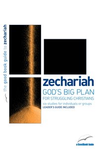 Zechariah - Gods Big Plan For Struggling Christians (6 Studies) (The Good Book Guides Series) Zechariah - Gods Big Plan For Struggling Christians (6 Studies) (The Good Book Guides Series)